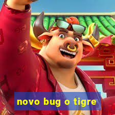 novo bug o tigre